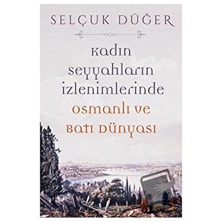 Kadın Seyyahların İzlenimlerinde Osmanlı ve Batı Dünyası / Cinius Yayınları /