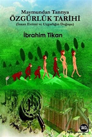 Maymundan Tanrıya Özgürlük Tarihi & (İnsan Evrimi Ve Uygarlığın Doğuşu) / İbrahim Tikan