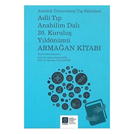 Adli Tıp Anabilim Dalı 30. Kuruluş Yıldönümü Armağan Kitabı / Atatürk