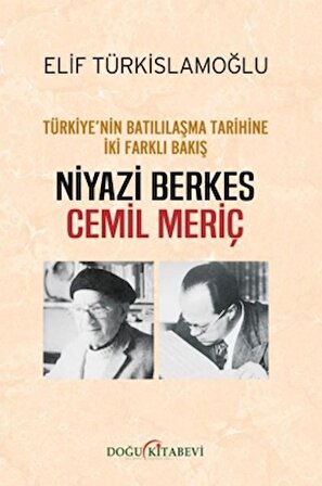 Türkiye’nin Batılılaşma Tarihine İki Farklı Bakış: Niyazi Berkes - Cemil Meriç