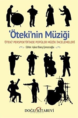 Ötekinin Müziği & ' Öteki' Perspektifinde Popüler Müzik / Aykut Barış Çerezcioğlu