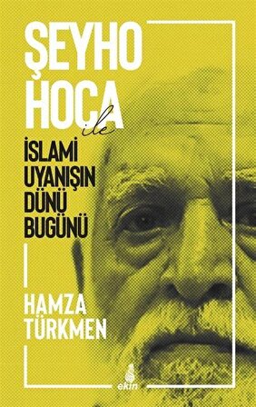Şeyho Hoca İle İslami Uyanışın Dünü Bugünü / Hamza Türkmen