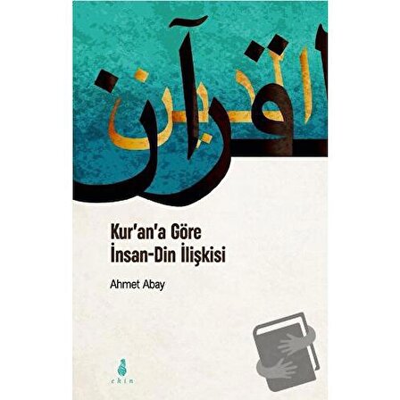 Kur'an'a Göre İnsan   Din İlişkisi / Ekin Yayınları / Ahmet Abay