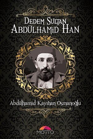 Dedem Sultan Abdülhamid Han / Abdülhamid Kayıhan Osmanoğlu