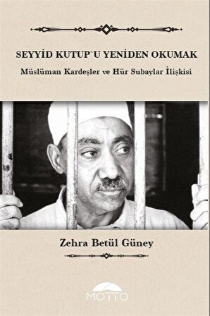 Seyyid Kutup'u Yeniden Okumak & Müslüman Kardeşler ve Hür / Zehra Betül Güney