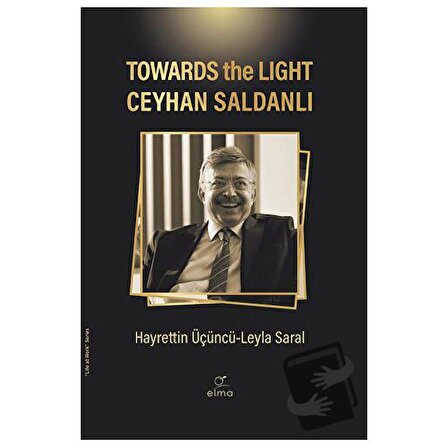 Towards the Light Ceyhan Saldanlı / ELMA Yayınevi / Hayrettin Üçüncü,Leyla Saral