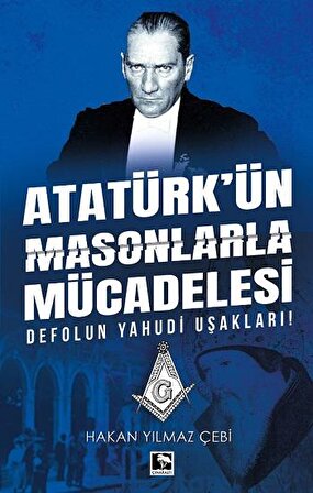 Atatürkün Masonlarla Mücadelesi - Hakan Yılmaz Çebi - Çınaraltı Yayınları