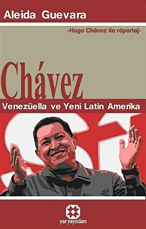 Chavez - Venezüella ve Yeni Latin Amerika & Hugo Chavez ile Röportaj / Aleida Guevara