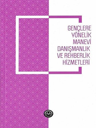 Gençlere Yönelik Manevi Danışmanlık ve Rehberlik Hizmetleri / Mustafa Soykök