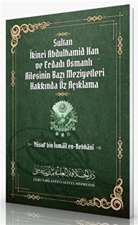 Sultan İkinci Abdulhamid Han ve Ecdadı Osmanlı Ailesinin Bazı Meziyetleri Hakkında Öz Açıklama / Yusuf Bin İsmail En-Nebhani