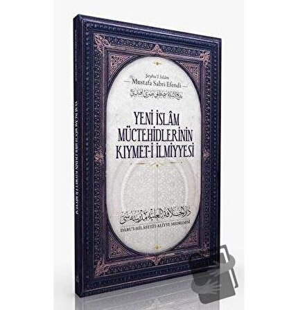Yeni İslam Müctehidlerinin Kıymet  i İlmiye / Daru'l Hilafetil Aliyye Medresesi /