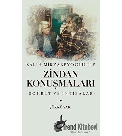 Salih Mirzabeyoğlu İle Zindan Konuşmaları / Akademya Yayınları / Şükrü Sak