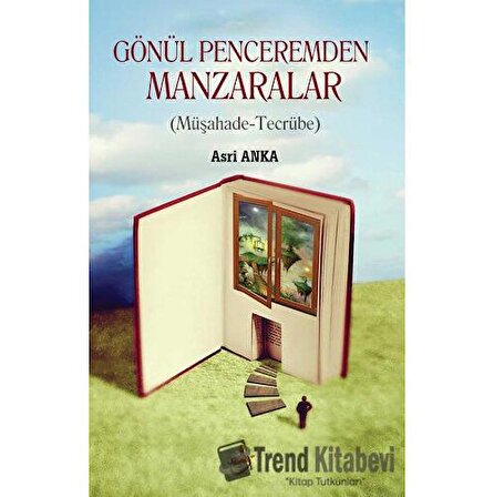 Gönül Penceremden Manzaralar / Akademya Yayınları / Asri Anka