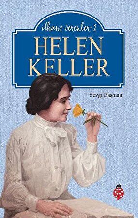 Helen Keller - İlham Verenler-2 - Sevgi Başman - Uğurböceği Yayınları