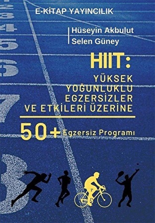 HIIT: Yüksek Yoğunluklu Egzersizler ve Etkileri Üzerine 50 Egzersiz Programı / Hüseyin Akbulut