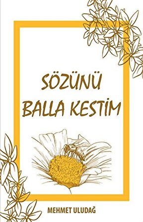 Sözünü Balla Kestim / Mehmet Uludağ