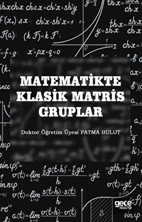 Matematikte Klasik Matris Gruplar / Fatma Bulut
