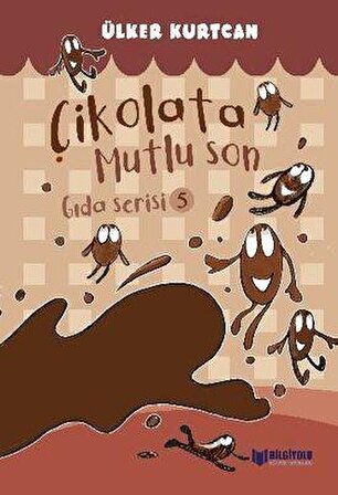 Çikolata Mutlu Son / Gıda Serisi 5 - Ülker Kurtcan - Bilgiyolu Yayınları