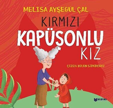 Kırmızı Kapüşonlu Kız - Melisa Ayşegül Çal - Bilgiyolu Yayınları