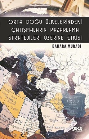 Orta Doğu Ülkelerindeki Çatışmaların Pazarlama Stratejileri Üzerine Etkisi / Bahara Muradi