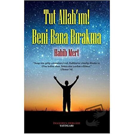 Tut Allah'ım! Beni Bana Bırakma / İmam Rıza Dergahı Yayınları / Habib Mert
