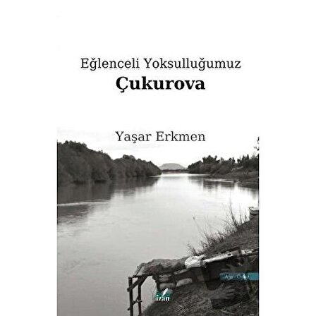 Eğlenceli Yoksulluğumuz Çukurova / İzan Yayıncılık / Yaşar Erkmen