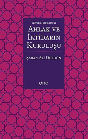 Maturidi Düşüncede Ahlak ve İktidarın Kuruluşu / Prof. Dr. Şaban Ali Düzgün