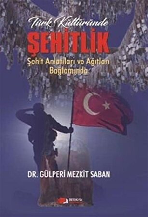Türk Kültüründe Şehitlik / Dr. Gülperi Mezkit Saban