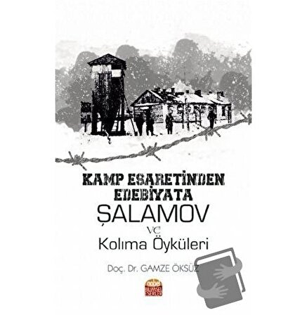 Kamp Esaretinden Edebiyata Şalamov ve Kolıma Öyküleri / Nobel Bilimsel Eserler /