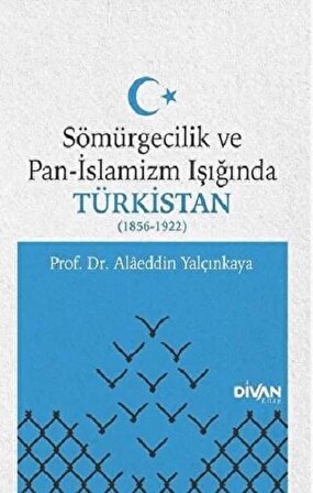 Sömürgecilik ve Pan-İslamizm Işığında Türkistan 1856-1922