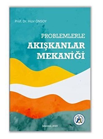 Problemlerle Akışkanlar Mekaniği / Prof. Dr Hızır Önsoy
