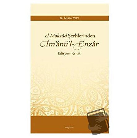 El maksud Şerhlerinden İm‘anü’l enzar / Araştırma Yayınları / Metin Avcı