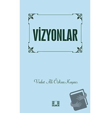 Vizyonlar / İlke Yayıncılık / Vedat Ali Özkan Kayacı