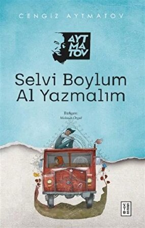 Selvi Boylum Al Yazmalım - Cengiz Aytmatov - Ketebe Yayınları