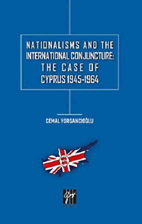 Nationalisms And The International Conjuncture: The Case Of Cyprus 1945-1964