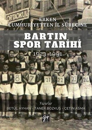 Erken Cumhuriyetten İl Sürecine Bartın Spor Tarihi 1923-1991 / Betül Ayhan