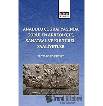 Anadolu Coğrafyasında Görülen Arkeolojik, Sanatsal Ve Kültürel Faaliyetler /