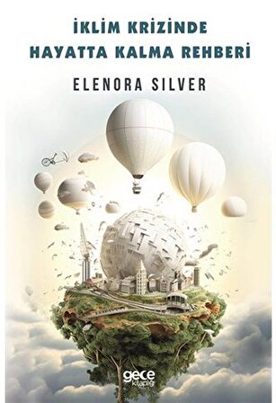İklim Krizinde Hayatta Kalma Rehberi / Elenora Silver