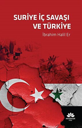 Suriye İç Savaşı ve Türkiye / İbrahim Halil Er