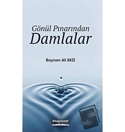 Gönül Pınarından Damlalar / Kitapmatik Yayınları / Bayram Ali Ekiz