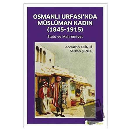 Osmanlı Urfası’nda Müslüman Kadın (1845 1915) / Hiperlink Yayınları / Abdullah
