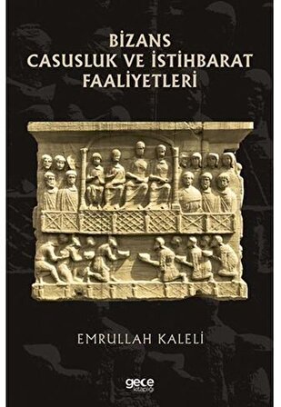 Bizans Casusluk ve İstihbarat Faliyetleri / Emrullah Kaleli