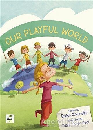 Our Playful World - Özden Özkanoğlu - Elma Çocuk