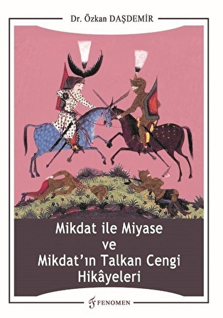 Mikdat ile Miyase ve Mikdat'ın Talkan Cengi Hikayeleri / Dr. Özkan Daşdemir