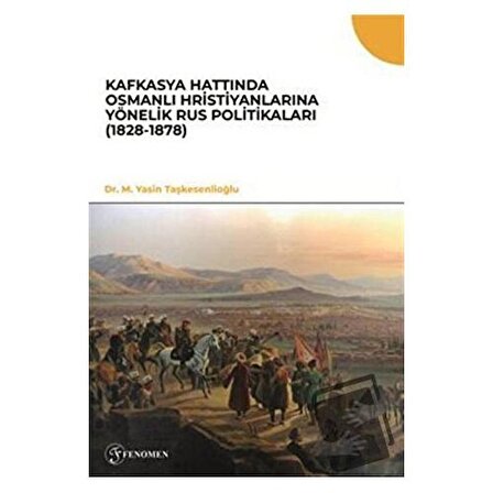 Kafkasya Hattında Osmanlı Hristiyanlarına Yönelik Rus Politikaları (1828 1878) /