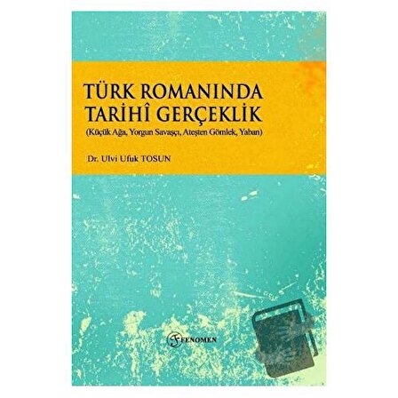 Türk Romanında Tarihi Gerçeklik / Fenomen Yayıncılık / Ulvi Ufuk Tosun