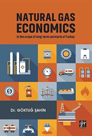 Natural Gas Economics In The Scope Of Long-Term Contracts Of Turkey / Dr. Göktuğ Şahin