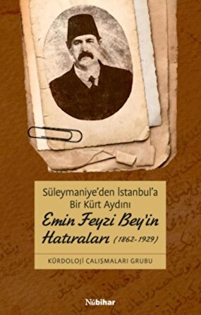 Süleymaniye'den İstanbul'a Bir Kürt Aydını Emin Feyzi Bey'in Hatıraları (1862-1929)