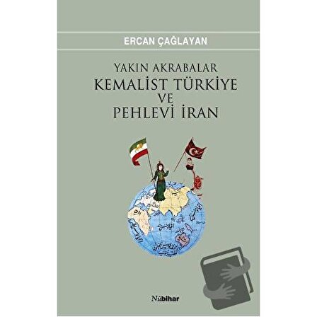 Yakın Akrabalar Kemalist Türkiye ve Pehlevi İran / Nubihar Yayınları / Ercan