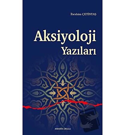 Aksiyoloji Yazıları / Ankara Okulu Yayınları / İbrahim Çetintaş